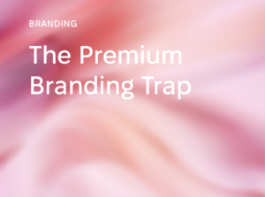 The Premium Branding Trap